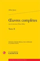 Couverture du livre « Oeuvres complètes t.2 » de Alfred Jarry aux éditions Classiques Garnier