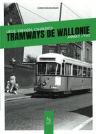 Couverture du livre « Tramways de Wallonie ; Liège, Verviers, Charleroi, années 1960 » de Christian Buisson aux éditions Editions Sutton