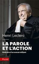 Couverture du livre « La parole et l'action : itinéraire d'un avocat militant » de Henri Leclerc aux éditions Pluriel