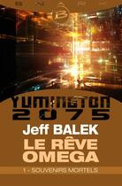 Couverture du livre « Yumington 2075 ; le rêve Oméga ; souvenirs mortels » de Jeff Balek aux éditions Bragelonne