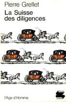 Couverture du livre « Suisse Des Diligences (La) Ps38 » de Pierre Grellet aux éditions L'age D'homme