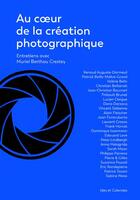 Couverture du livre « Au coeur de la création photographique ; entretiens » de Muriel Berthou-Crestey aux éditions Ides Et Calendes