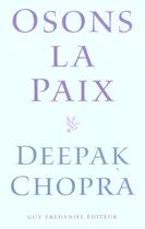 Couverture du livre « Osons la paix » de Deepak Chopra aux éditions Guy Trédaniel