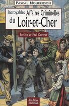 Couverture du livre « Les incroyables affaires criminelles du Loir-et-Cher » de Nourrisson P aux éditions De Boree