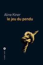 Couverture du livre « Le jeu du pendu » de Aline Kiner aux éditions Liana Levi