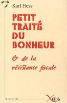 Couverture du livre « Petit traité du bonheur et de la résistance fiscale » de Karl Hess aux éditions Xenia
