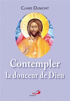 Couverture du livre « Contempler la douceur de Dieu » de Claire Dumont aux éditions Mediaspaul