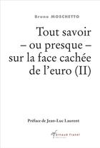 Couverture du livre « Tout savoir - ou presque - sur la face cachée de l'euro t.2 (2e édition) » de Bruno Moschetto aux éditions Arnaud Franel