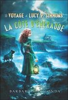 Couverture du livre « Le voyage de Lucy P. Simmons t.3 ; la côte d'émeraude » de Barbara Mariconda aux éditions Ada