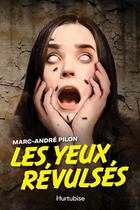 Couverture du livre « Les yeux révulsés » de Marc-Andre Pilon aux éditions Hurtubise