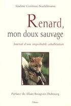 Couverture du livre « Renard, mon doux sauvage ; journal d'une improbable cohabitation » de Nadine Coutrou-Stadelmann aux éditions Etrave