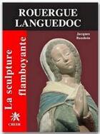 Couverture du livre « La sculpture flamboyante en Rouergue Languedoc » de Jacques Baudoin aux éditions Creer