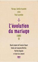 Couverture du livre « Mariage, famille et parenté selon Paul Lacombe t.1 ; l'évolution du mariage (1889) » de Paul Lacombe aux éditions Ibis Press