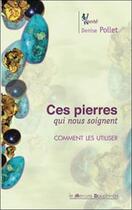 Couverture du livre « Ces pierres qui nous soignent ; comment les utiliser » de Denise Pollet aux éditions Mercure Dauphinois