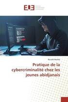 Couverture du livre « Pratique de la cybercriminalite chez les jeunes abidjanais » de Bamba Bouake aux éditions Editions Universitaires Europeennes