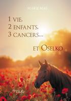 Couverture du livre « 1 vie, 2 enfants, 3 cancers... et Oselko » de Marie Mas aux éditions Baudelaire