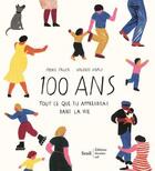 Couverture du livre « 100 ans ; tout ce que tu apprendras dans la vie » de Valerio Vidali et Heike Faller aux éditions Seuil Jeunesse