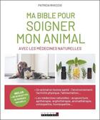 Couverture du livre « Ma bible pour soigner mon animal avec les médecines douces » de Patricia Riveccio aux éditions Leduc