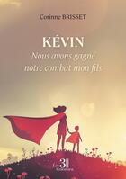 Couverture du livre « Kévin : Nous avons gagné notre combat mon fils » de Corinne Brisset aux éditions Les Trois Colonnes