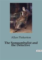 Couverture du livre « The Somnambulist and the Detective » de Allan Pinkerton aux éditions Culturea