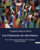 Couverture du livre « Les Chasseurs de chevelures : Un roman d'aventures de Captain Mayne Reid » de Captain Mayne Reid aux éditions Culturea