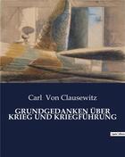 Couverture du livre « GRUNDGEDANKEN ÜBER KRIEG UND KRIEGFÜHRUNG » de Carl Von Clausewitz aux éditions Culturea