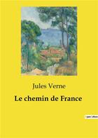 Couverture du livre « Le chemin de France » de Jules Verne aux éditions Culturea