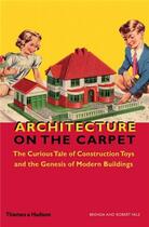 Couverture du livre « Architecture on the carpet the curious tale of construction toys » de Vale Brenda aux éditions Thames & Hudson