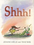 Couverture du livre « Shhh ! » de Ross Tony et Jeanne Willis aux éditions Hyperion