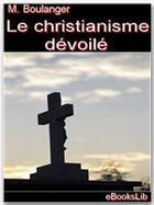 Couverture du livre « Le christianisme dévoilé » de Nicolas Antoine Boulanger aux éditions Ebookslib