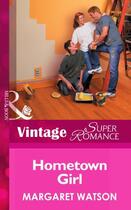 Couverture du livre « Hometown Girl (Mills & Boon Vintage Superromance) (Suddenly a Parent - » de Margaret Watson aux éditions Mills & Boon Series