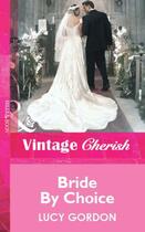 Couverture du livre « Bride By Choice (Mills & Boon Vintage Cherish) » de Lucy Gordon aux éditions Mills & Boon Series