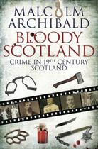 Couverture du livre « Bloody Scotland » de Archibald Malcolm aux éditions Black & White Publishing