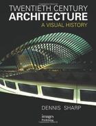 Couverture du livre « Twentieth century architecture (3e édition) » de Dennis Sharp aux éditions Images Publishing