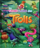 Couverture du livre « Les Trolls ; le grand livre des trolls » de  aux éditions Hachette Jeunesse