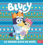 Couverture du livre « Bluey - le grand bain de noel - grand album bluey » de Bbc Studios - Ladybi aux éditions Hachette Jeunesse