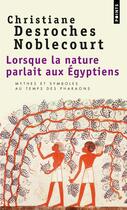 Couverture du livre « Lorsque la nature parlait aux Egyptiens » de Christiane Desroches Noblecourt aux éditions Points