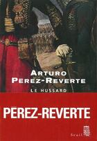 Couverture du livre « Le hussard » de Arturo Perez-Reverte aux éditions Seuil