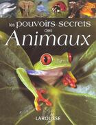 Couverture du livre « Les Pouvoirs Secrets Des Animaux » de Karl Shuker aux éditions Larousse
