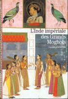 Couverture du livre « L'inde imperiale des grands moghols » de Berinstain Valerie aux éditions Gallimard