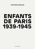 Couverture du livre « Enfants de Paris ; 1939-1945 » de Philippe Apeloig et Daniele Cohn aux éditions Gallimard