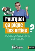 Couverture du livre « Pourquoi ça pique les orties ? et autres questions épineuses » de Jamy Gourmaud aux éditions Nathan