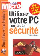 Couverture du livre « Utilisez Votre Pc En Toute Securite » de Thierry Gerard aux éditions Dunod