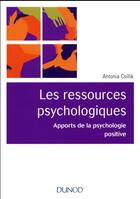 Couverture du livre « Les ressources psychologiques ; apports de la psychologie positive » de Antonia Csillik aux éditions Dunod
