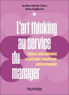 Couverture du livre « L'art thinking au service du manager : Libérez votre potentiel créatif pour transformer votre entreprise » de Irene Foglierini et Avelina Martin Calvo aux éditions Dunod