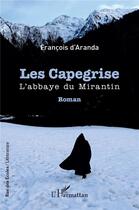 Couverture du livre « Les capegrise : l'abbaye du Mirantin » de Francois D' Aranda aux éditions L'harmattan