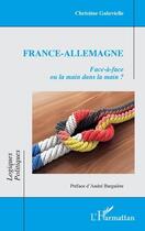 Couverture du livre « France-Allemagne : face-à-face ou la main dans la main ? » de Christine Galavielle aux éditions L'harmattan