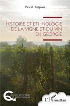 Couverture du livre « Histoire et ethnologie de la vigne et du vin en Géorgie » de Pascal Reigniez aux éditions L'harmattan