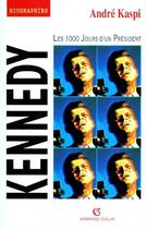 Couverture du livre « Kennedy ; les 1000 jours d'un président » de Andre Kaspi aux éditions Armand Colin