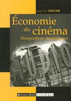 Couverture du livre « Economie Du Cinema ; Perspectives Strategiques » de Laurent Creton aux éditions Armand Colin